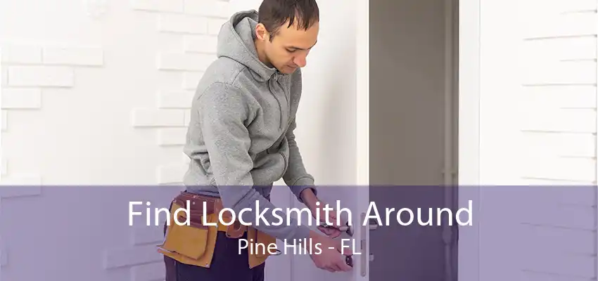 Find Locksmith Around Pine Hills - FL