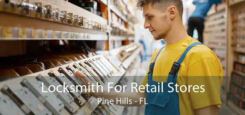 Locksmith For Retail Stores Pine Hills - FL