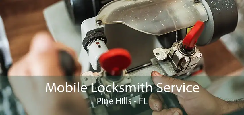 Mobile Locksmith Service Pine Hills - FL